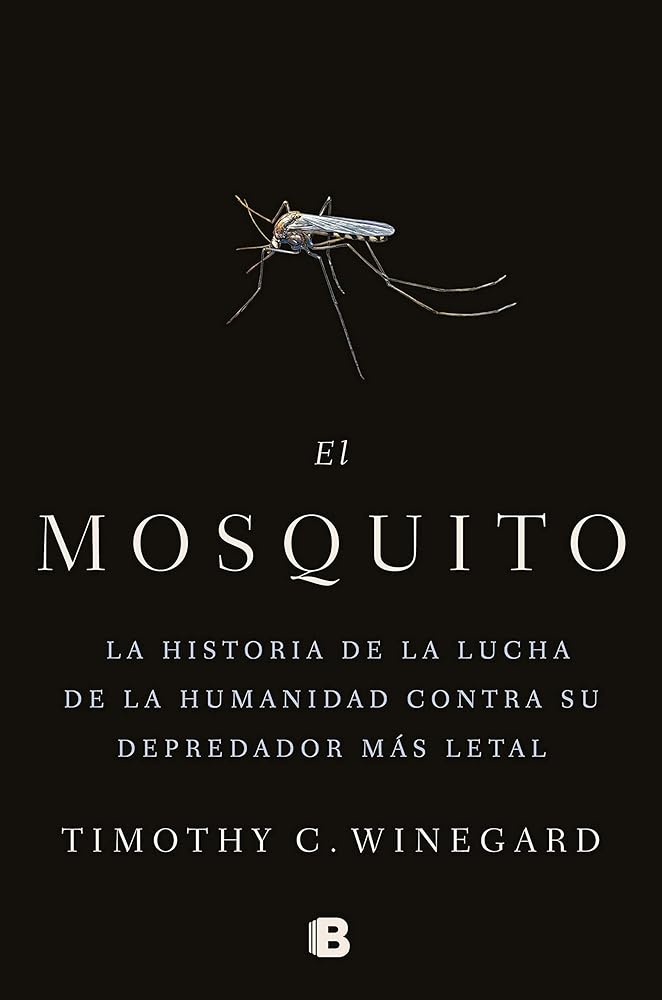 El mosquito: La historia de la lucha de la humanidad contra su depredador más letal (No ficción)